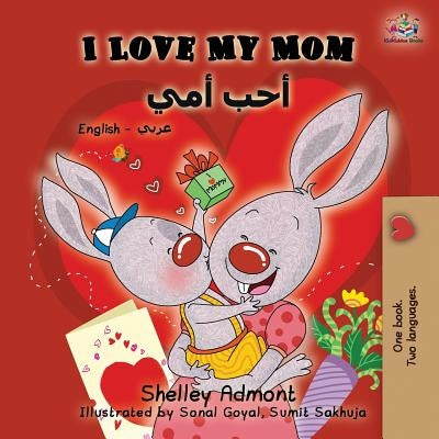I Love My Mom: English Arabic Bilingual Book by Admont, Shelley