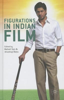 Figurations in Indian Film by Sen, Meheli
