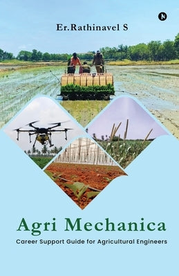 Agri Mechanica: Career Support Guide for Agricultural Engineers by Er Rathinavel S