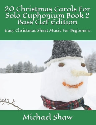 20 Christmas Carols For Solo Euphonium Book 2 Bass Clef Edition: Easy Christmas Sheet Music For Beginners by Shaw, Michael