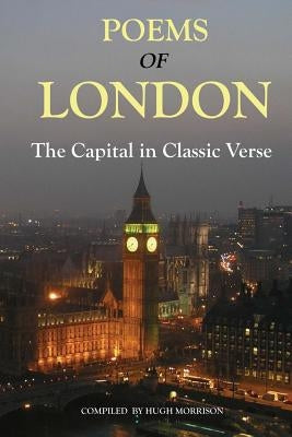 Poems of London: the Capital in Classic Verse by Morrison, Hugh
