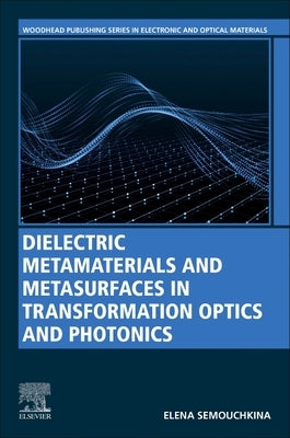 Dielectric Metamaterials and Metasurfaces in Transformation Optics and Photonics by Semouchkina, Elena