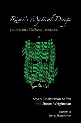 Rūmī's Mystical Design: Reading the Mathnawi, Book One by Safavi, Seyed Ghahreman