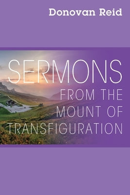Sermons from the Mount of Transfiguration by Reid, Donovan