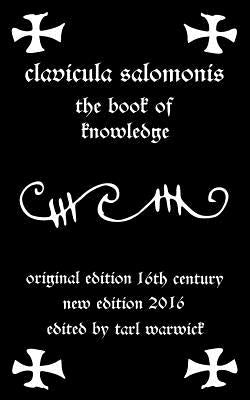 Clavicula Salomonis: The Book of Knowledge by Warwick, Tarl
