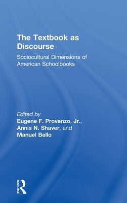 The Textbook as Discourse: Sociocultural Dimensions of American Schoolbooks by Provenzo, Eugene F., Jr.