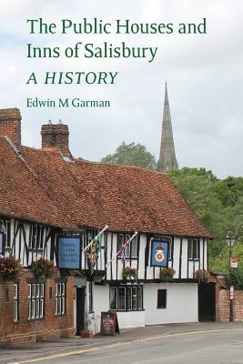 The Public Houses and Inns of Salisbury: a history by Garman, Edwin M.