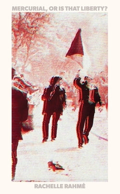 Mercurial, or Is That Liberty by Rahmé, Rachelle