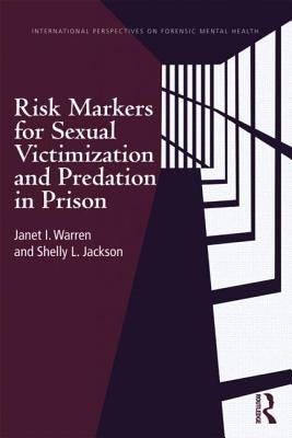 Risk Markers for Sexual Victimization and Predation in Prison by Warren, Janet I.
