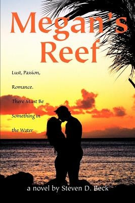 Megan's Reef: Lust, Passion, Romance. There Must Be Something in the Water by Beck, Steven D.
