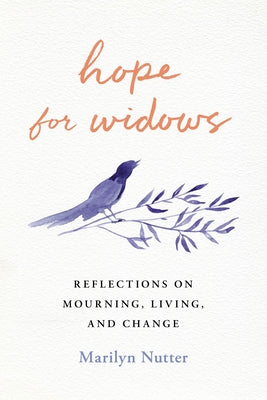 Hope for Widows: Reflections on Mourning, Living, and Change by Nutter, Marilyn