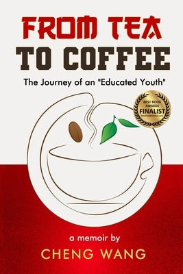 From Tea to Coffee: The Journey of an Educated Youth by Wang, Cheng