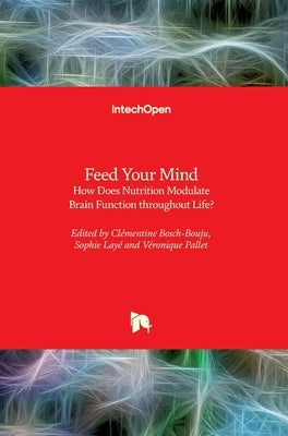 Feed Your Mind: How Does Nutrition Modulate Brain Function throughout Life? by Bosch-Bouju, Clémentine