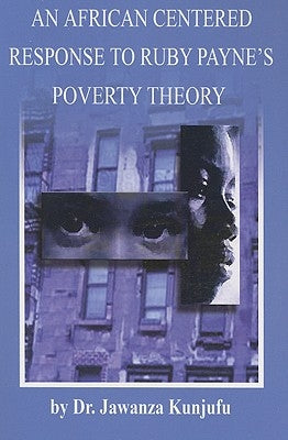 An African Centered Response to Ruby Payne's Poverty Theory by Kunjufu, Jawanza