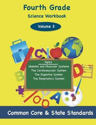 Fourth Grade Science Volume 3: Topics: Skeletal and Muscular Systems, The Cardiovascular System, The Digestive System, The Respiratory System by DeLuca, Todd