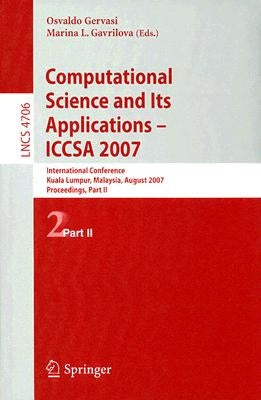Computational Science and Its Applications - ICCSA 2007: International Conference, Kuala Lumpur, Malaysia, August 26-29, 2007 Proceedings, Part II by Gervasi, Osvaldo