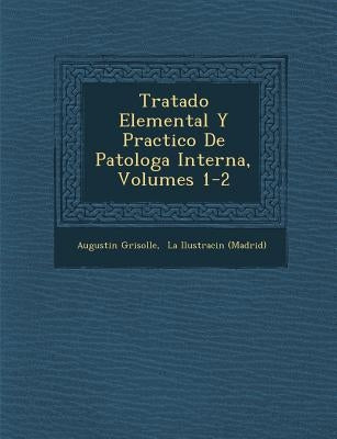 Tratado Elemental Y Practico De Patolog�a Interna, Volumes 1-2 by Grisolle, Augustin
