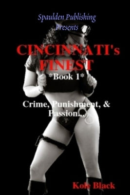 CINCINNATI's FINEST: Crime, Punishment & Passion by Black, Kole