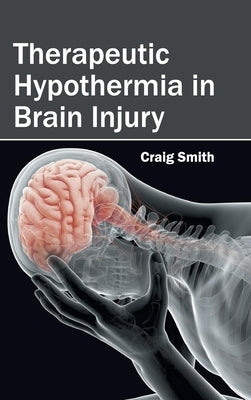Therapeutic Hypothermia in Brain Injury by Smith, Craig
