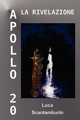Apollo 20. La rivelazione by Scantamburlo, Luca