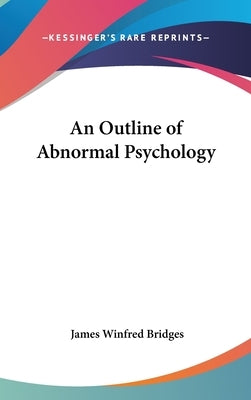 An Outline of Abnormal Psychology by Bridges, James Winfred