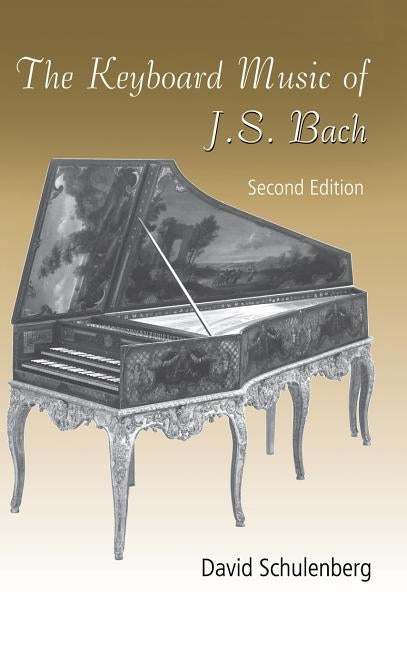 The Keyboard Music of J.S. Bach by Schulenberg, David