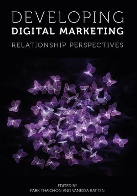 Developing Digital Marketing: Relationship Perspectives by Thaichon, Park