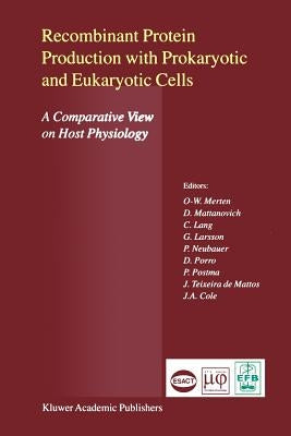 Recombinant Protein Production with Prokaryotic and Eukaryotic Cells. a Comparative View on Host Physiology: Selected Articles from the Meeting of the by Merten, Otto-Wilhelm