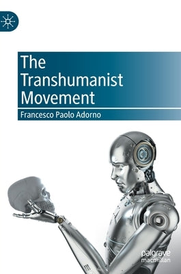 The Transhumanist Movement by Adorno, Francesco Paolo