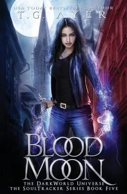 Blood Moon: A SoulTracker Novel #5: A DarkWorld Series by Ayer, T. G.
