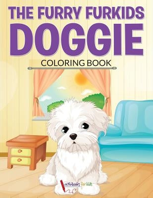 The Furry Furkids Doggie Coloring Book by For Kids, Activibooks