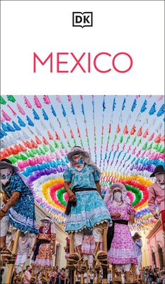 DK Mexico: Must-See Sights. Culture & History. Detailed Maps & Tours. Covers Cancún, Mexico City, Oaxaca, & More by Dk Travel