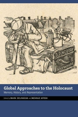 Global Approaches to the Holocaust: Memory, History, and Representation by Celinscak, Mark