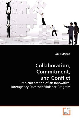 Collaboration, Commitment, and Conflict by Hochstein, Lucy