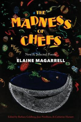 The Madness of Chefs: New and Selected Poems by Magarrell, Elaine