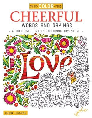 Seek, Color, Find Cheerful Words and Sayings: A Treasure Hunt and Coloring Adventure by Pickens, Robin