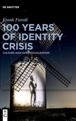 100 Years of Identity Crisis: Culture War Over Socialisation by Furedi, Frank