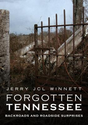 Forgotten Tennessee: Backroads and Roadside Surprises by Winnett, Jerry Jcl
