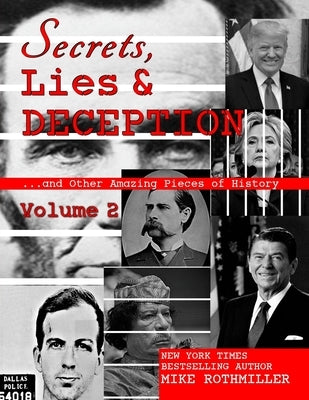 Secrets, Lies & Deception 2: And Other Amazing Pieces of History by Rothmiller, Mike