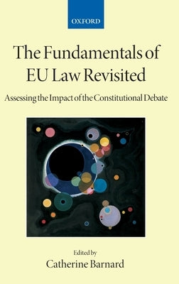 The Fundamentals of Eu Law Revisited: Assessing the Impact of the Constitutional Debate by Barnard, Catherine