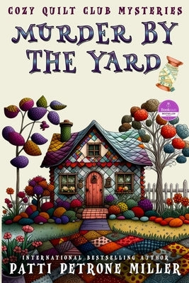Murder by the Yard: Cozy Quilt Club Mysteries by Petrone Miller, Patti