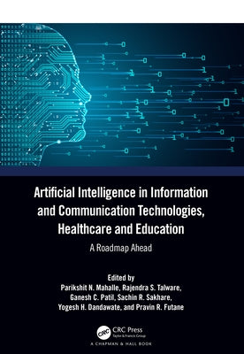 Artificial Intelligence in Information and Communication Technologies, Healthcare and Education: A Roadmap Ahead by N. Mahalle, Parikshit