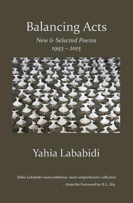 Balancing Acts: New & Selected Poems 1993 - 2015 by Lababidi, Yahia