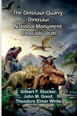The Dinosaur Quarry. Dinosaur National Monument, Colorado-Utah by M. Good, John