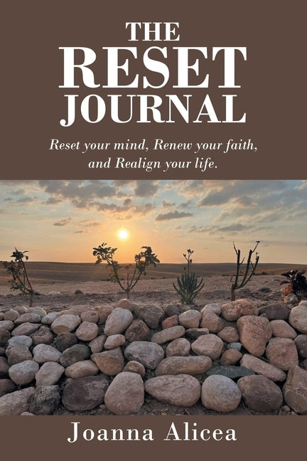 The Reset Journal: Reset your mind, Renew your faith, and Realign your life. by Alicea, Joanna