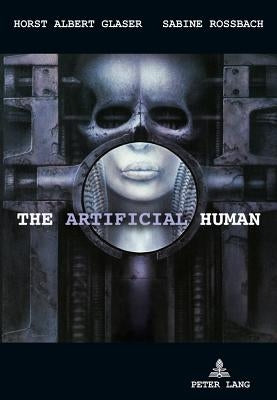 The Artificial Human: A Tragical History by Glaser, Horst Albert