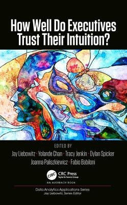 How Well Do Executives Trust Their Intuition by Liebowitz, Jay