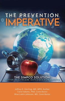 The Prevention Imperative, The SIMPCO Solution: Better Healthcare Outcomes for America by Jeffrey Sterling