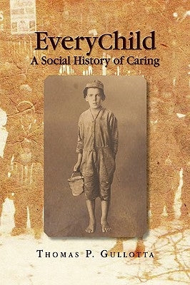 Everychild: A Social History of Caring by Gullotta, Thomas P. Ed