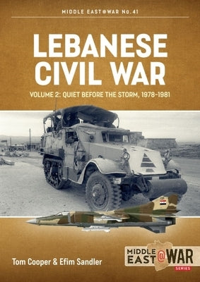 Lebanese Civil War: Volume 2 - Quiet Before the Storm, 1978-1981 by Cooper, Tom